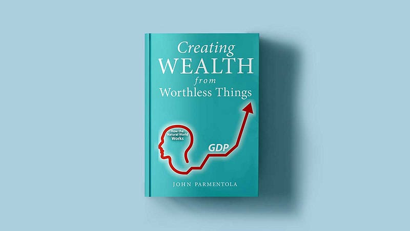 Cover of John Parmentola’s book, “Creating Wealth from Worthless Things”